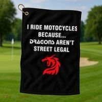 I Ride Motorcycles Because Dragons ArenT Street Legal Golf Towel thumb 1