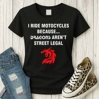 I Ride Motorcycles Because Dragons ArenT Street Legal Women's T-Shirt thumb 3
