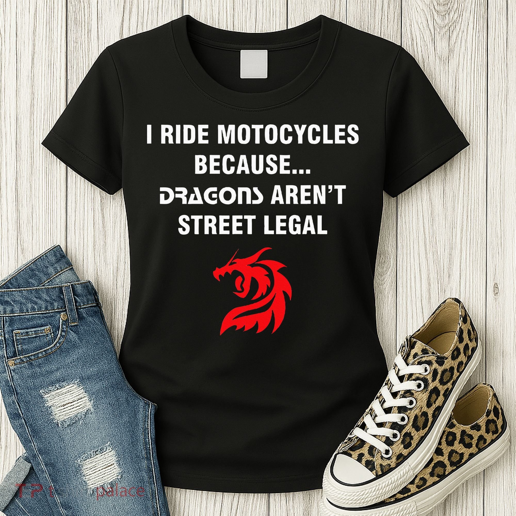 I Ride Motorcycles Because Dragons ArenT Street Legal Women's T-Shirt