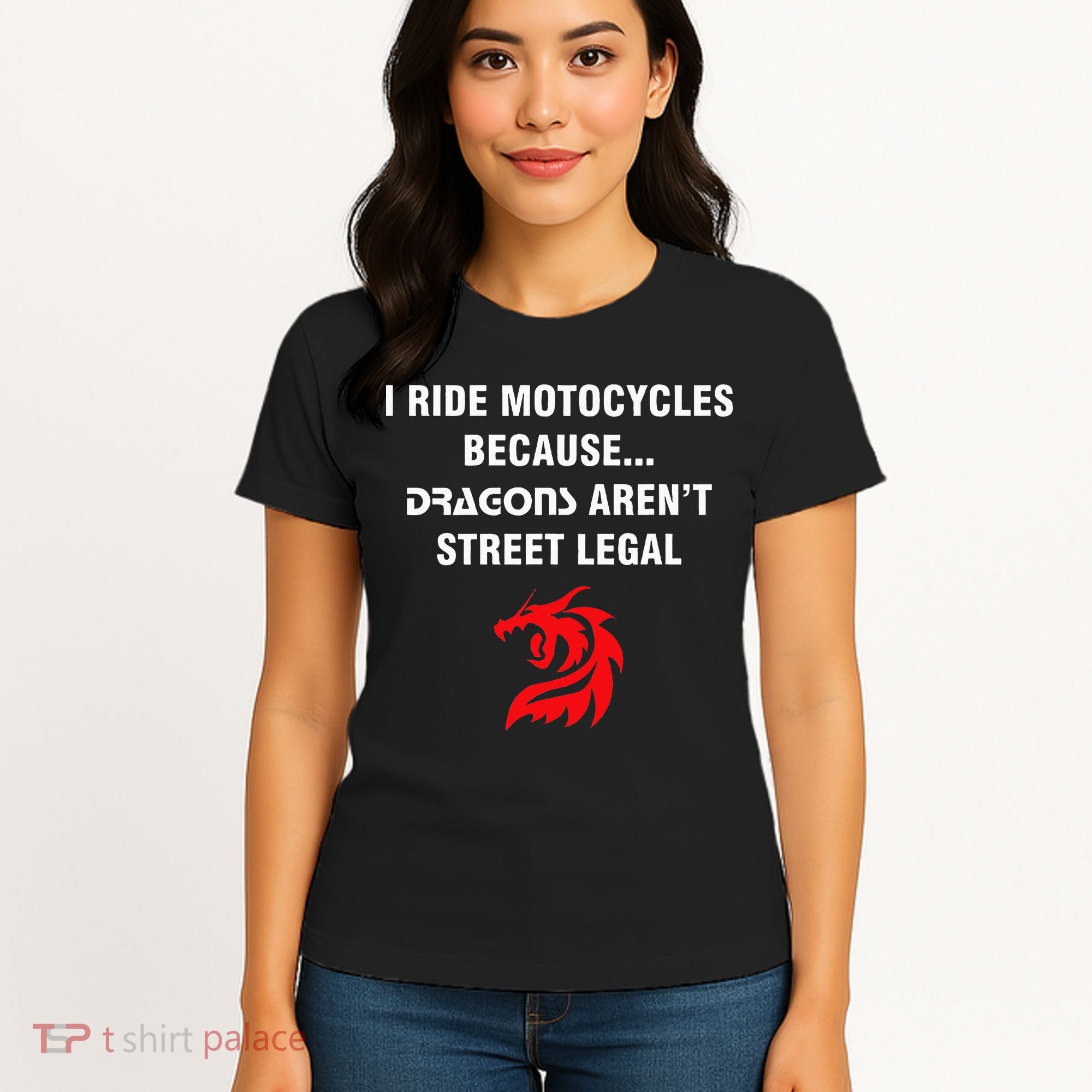 I Ride Motorcycles Because Dragons ArenT Street Legal Women's T-Shirt