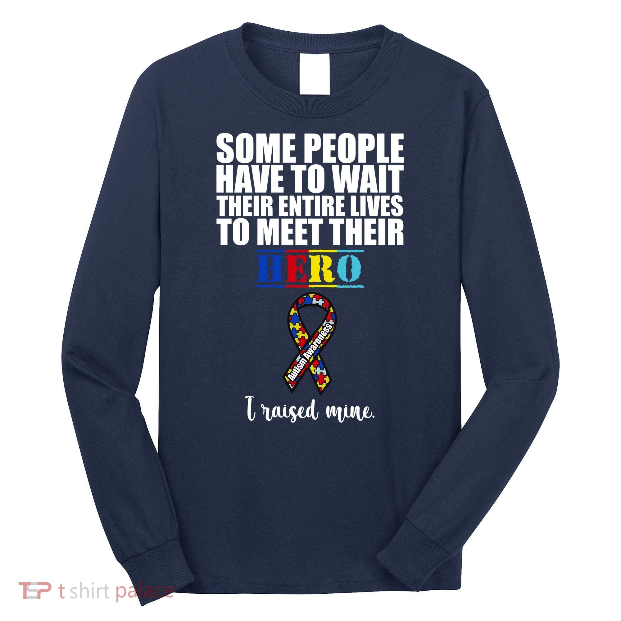 I Raised My Hero Autism Awareness Quote Long Sleeve Shirt