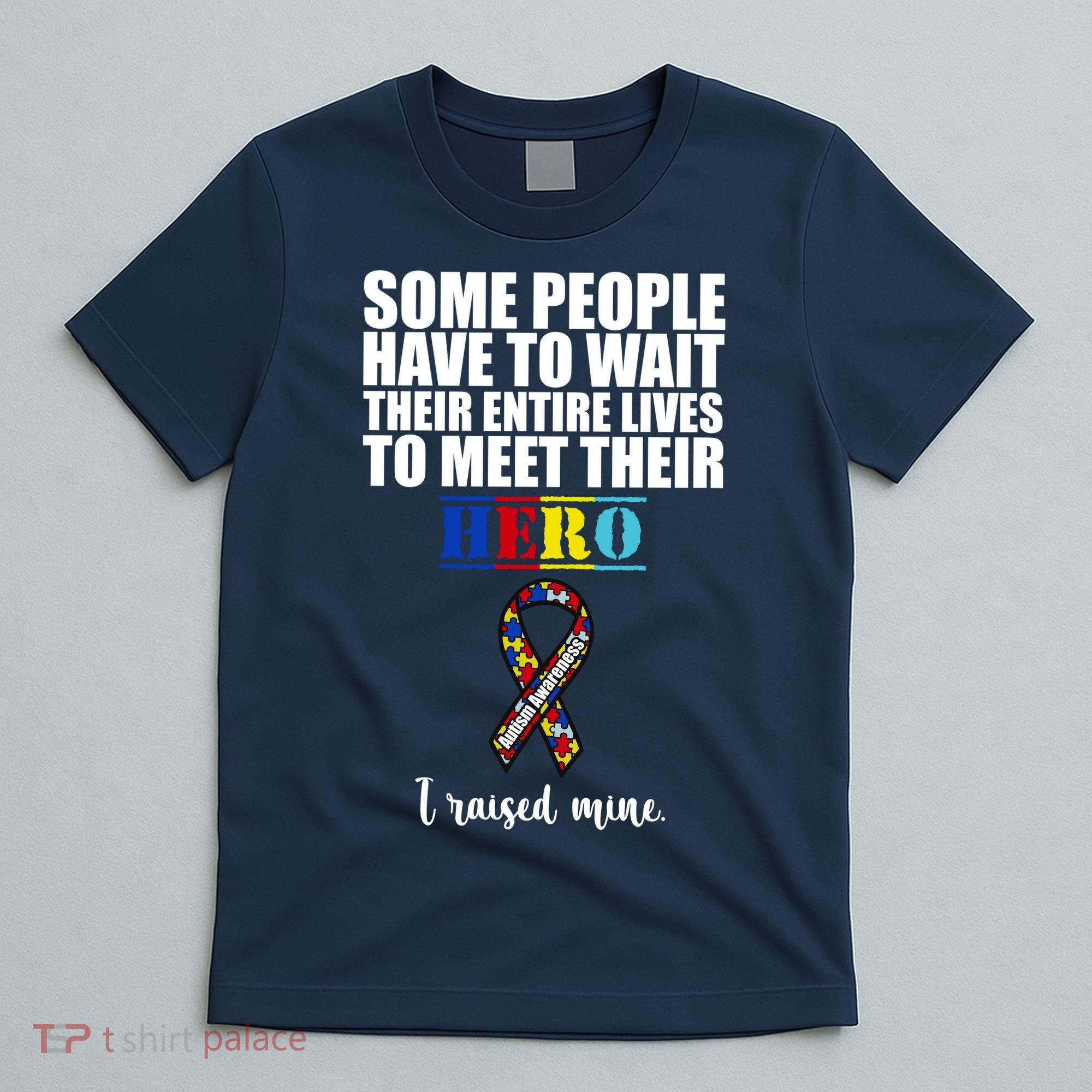 I Raised My Hero Autism Awareness Quote T-Shirt