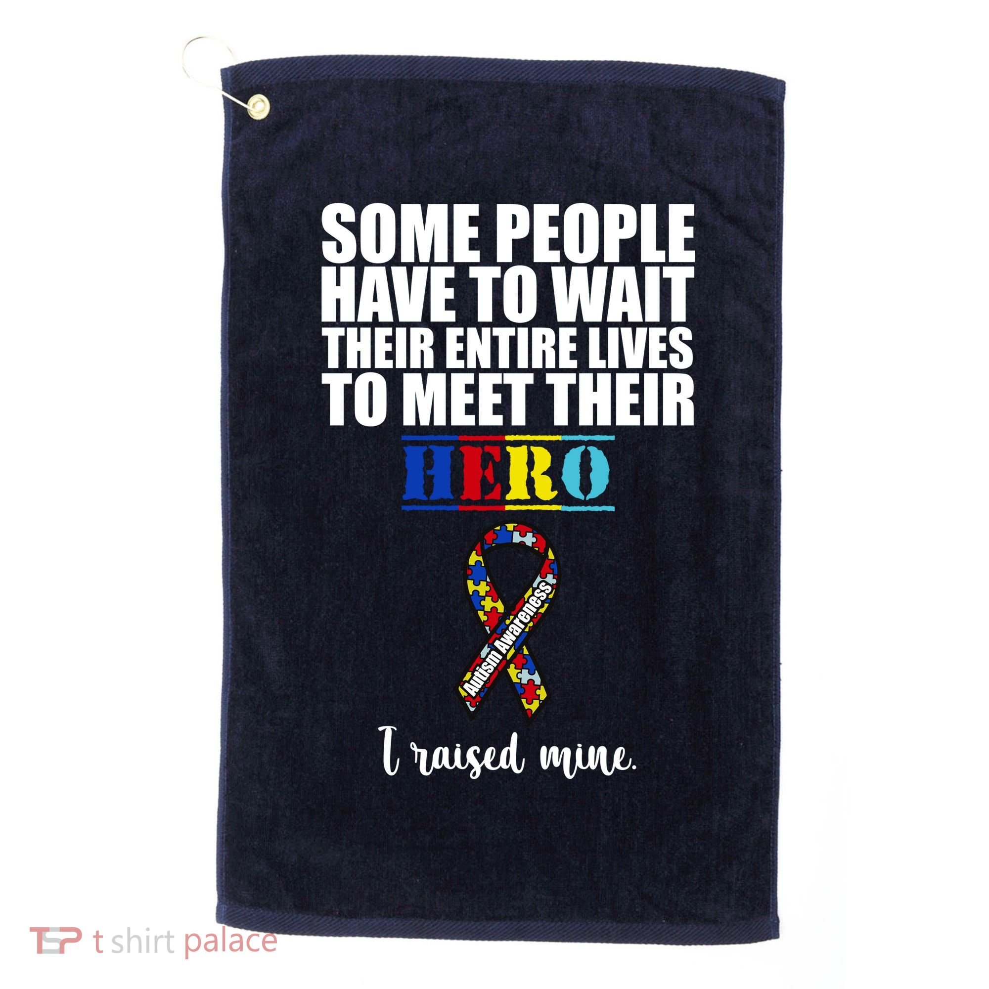 I Raised My Hero Autism Awareness Quote Golf Towel