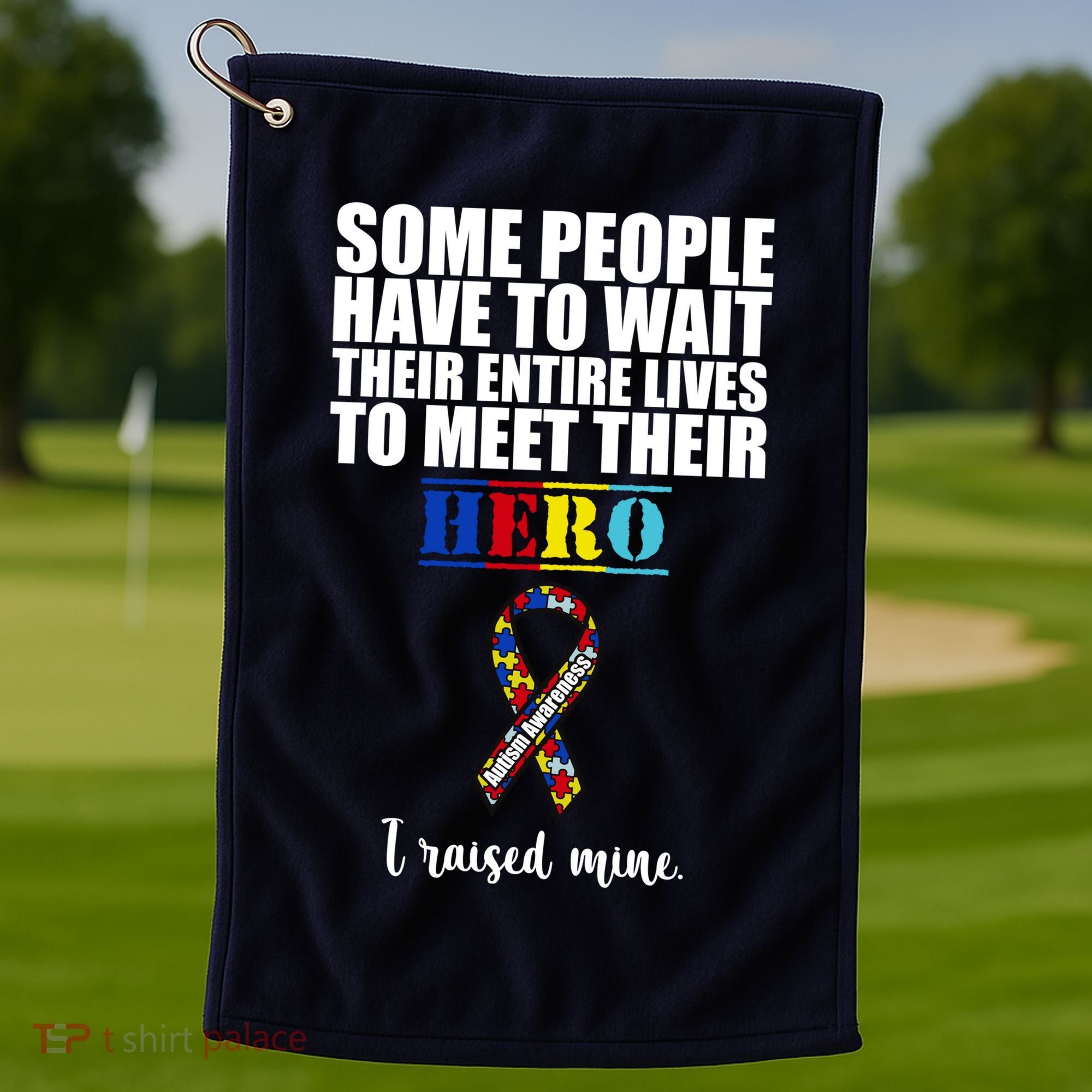 I Raised My Hero Autism Awareness Quote Golf Towel