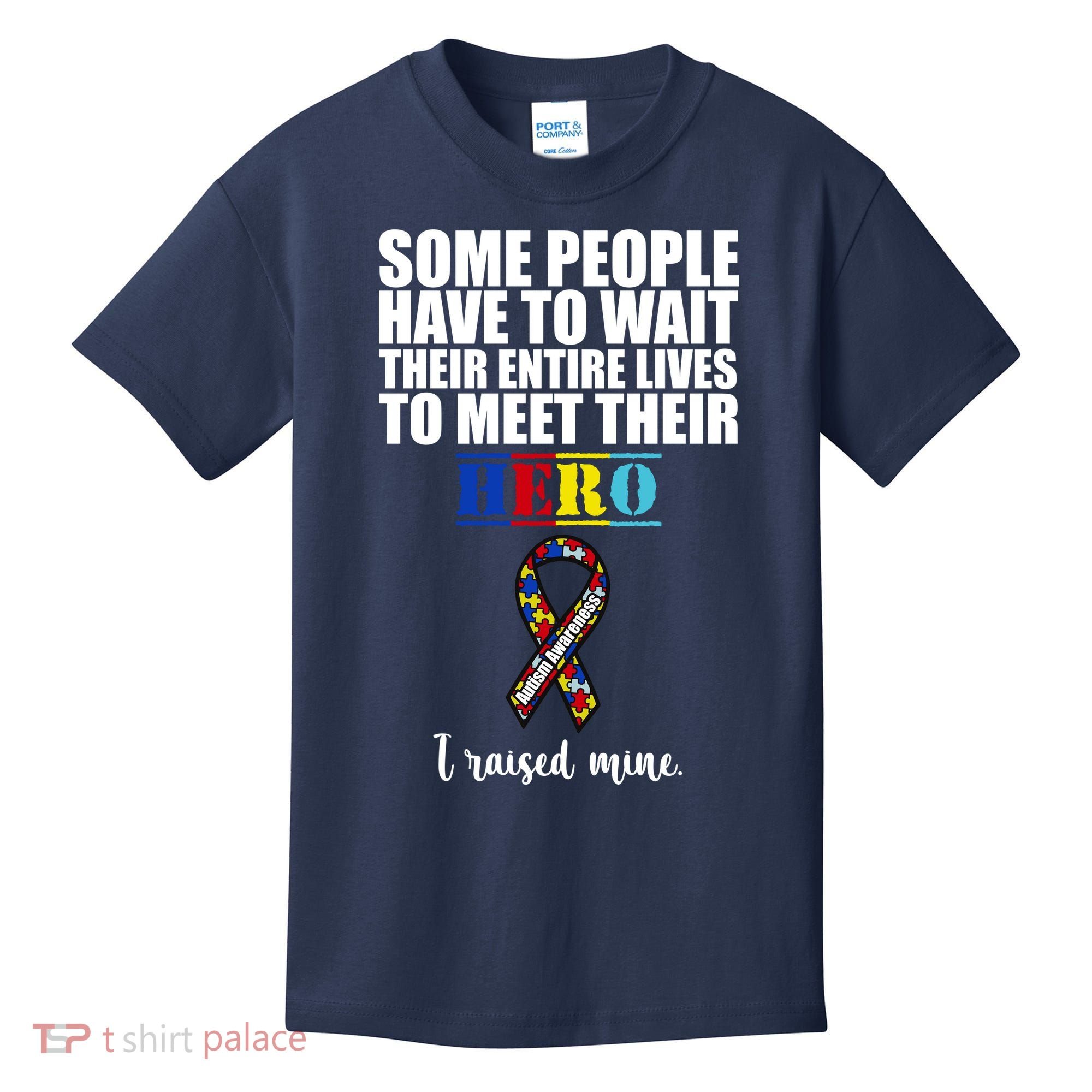I Raised My Hero Autism Awareness Quote Kids T-Shirt