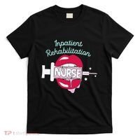 Inpatient Rehabilitation Nurse Rn Rehab Nursing Hot Lips T-Shirt thumb 0