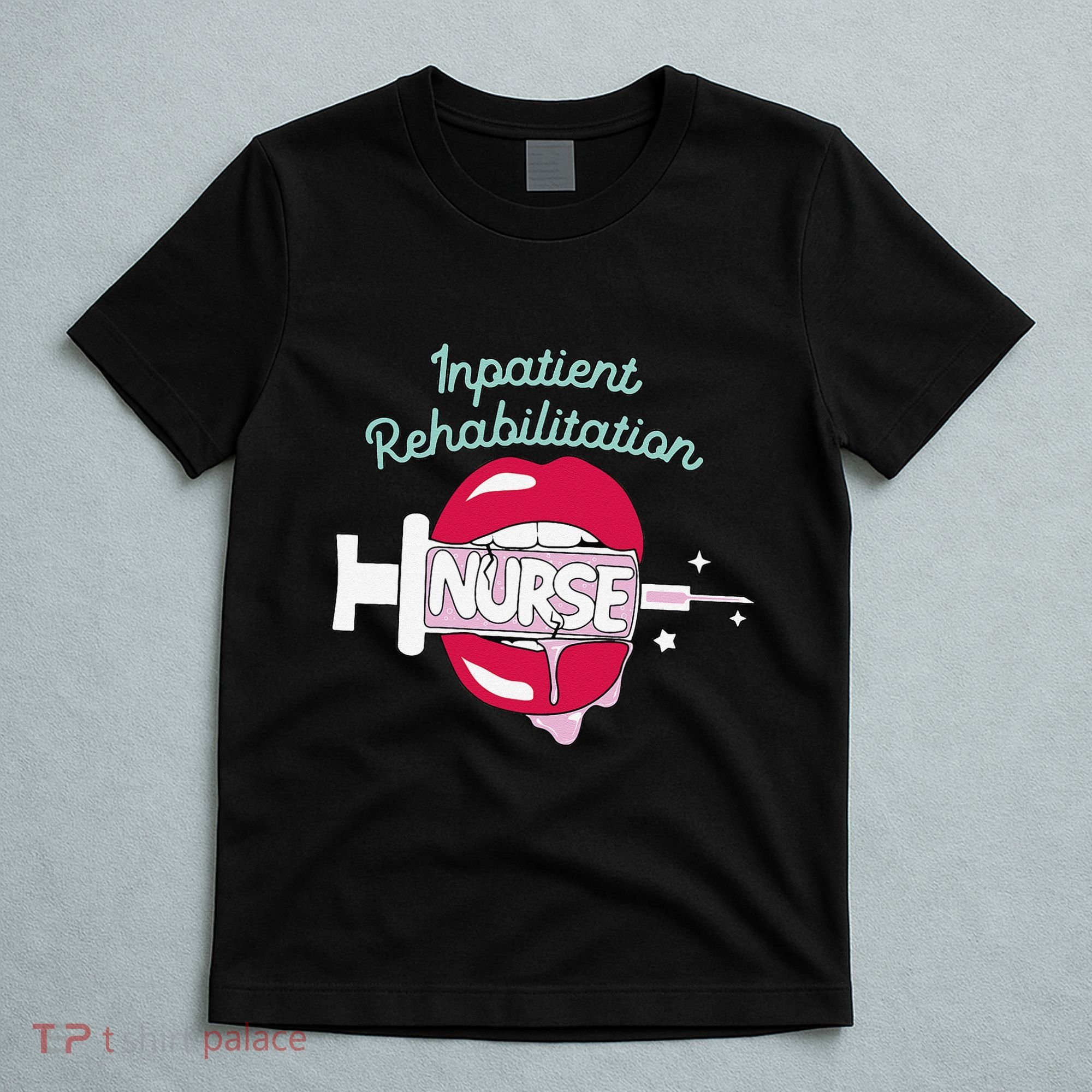 Inpatient Rehabilitation Nurse Rn Rehab Nursing Hot Lips T-Shirt