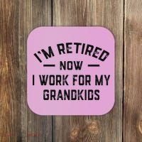 I’m Retired Now I Work For My Grandkids Coaster thumb 0