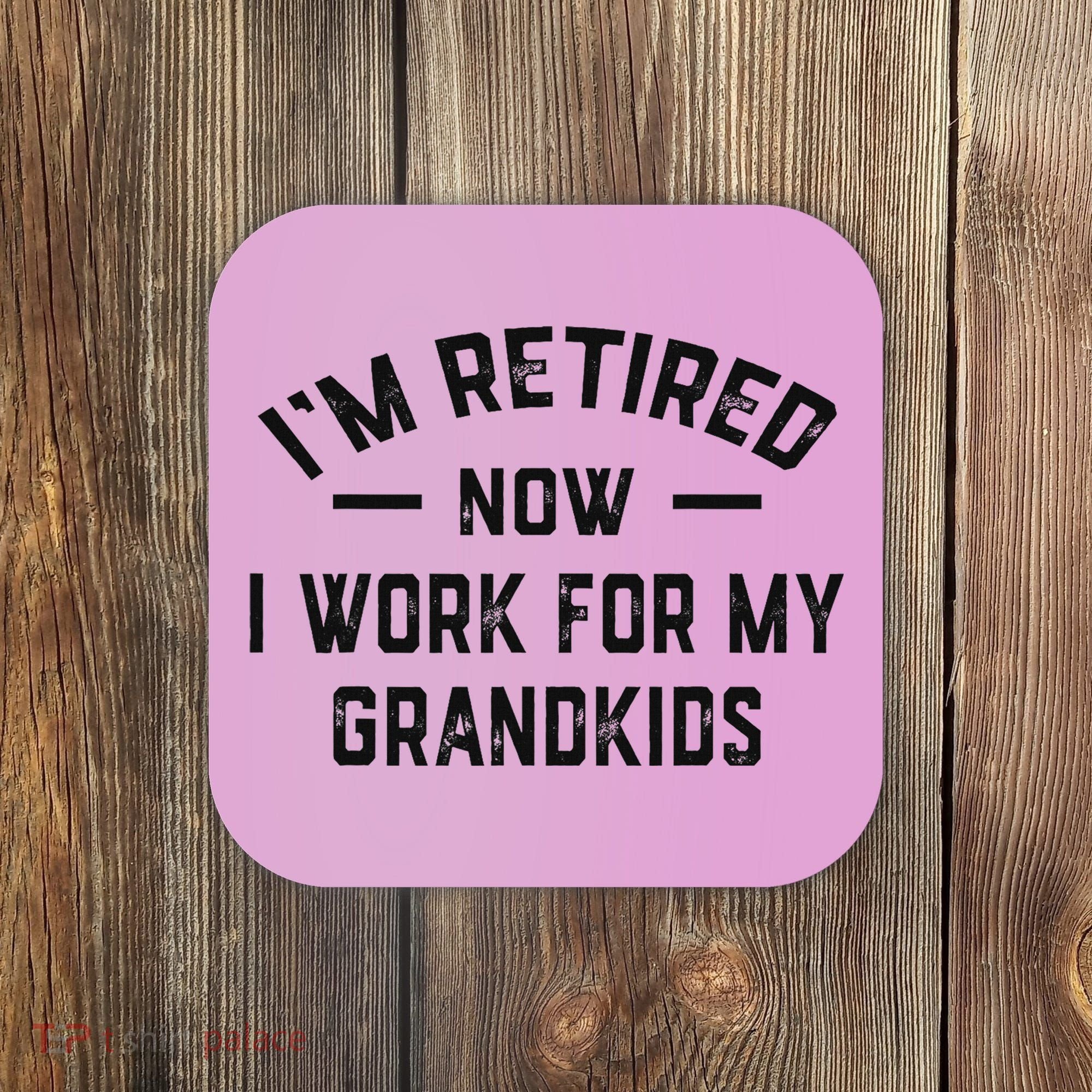 I’m Retired Now I Work For My Grandkids Coaster