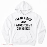 I’m Retired Now I Work For My Grandkids Hoodie thumb 0
