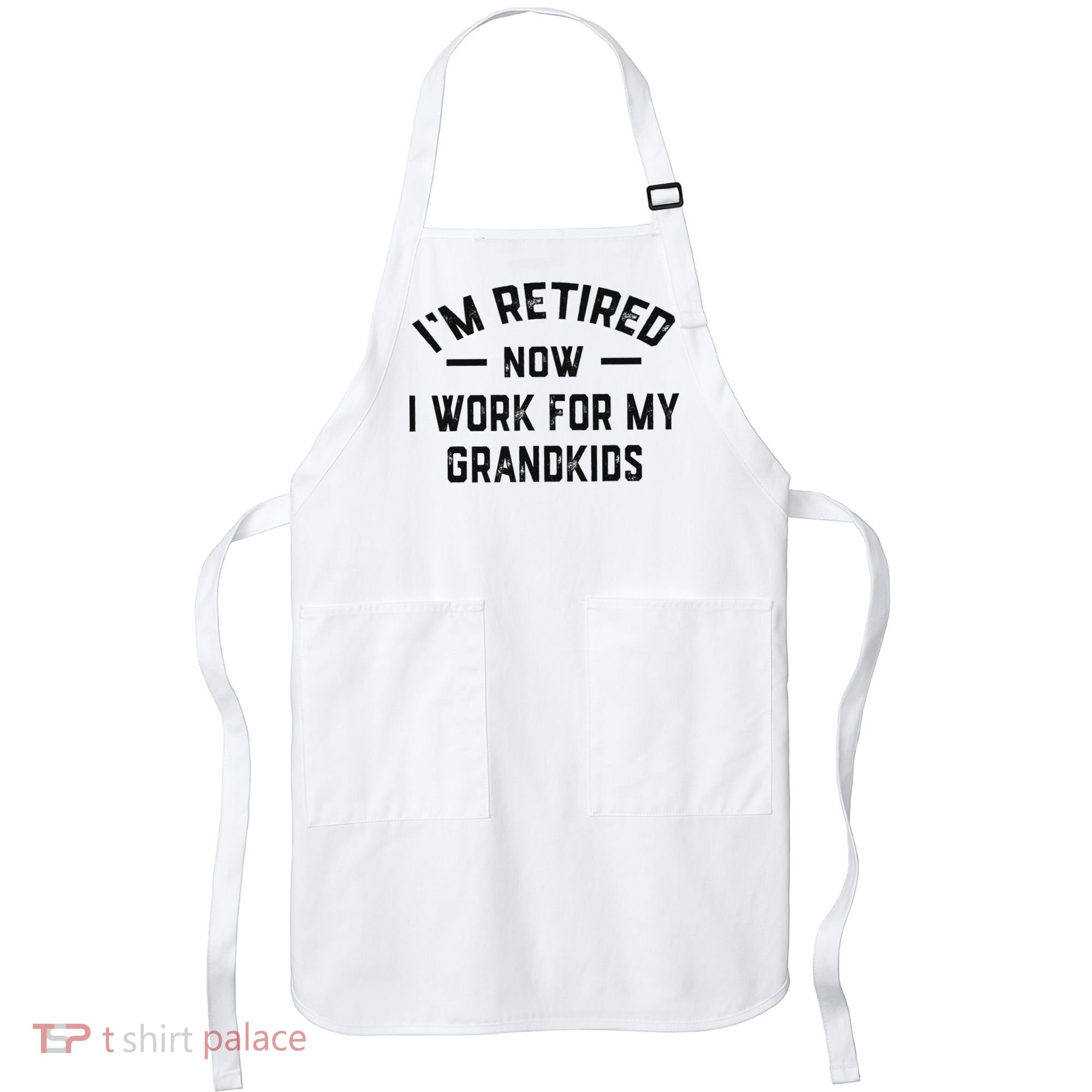 I’m Retired Now I Work For My Grandkids Apron