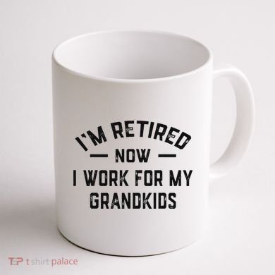 I’m Retired Now I Work For My Grandkids Coffee Mug back