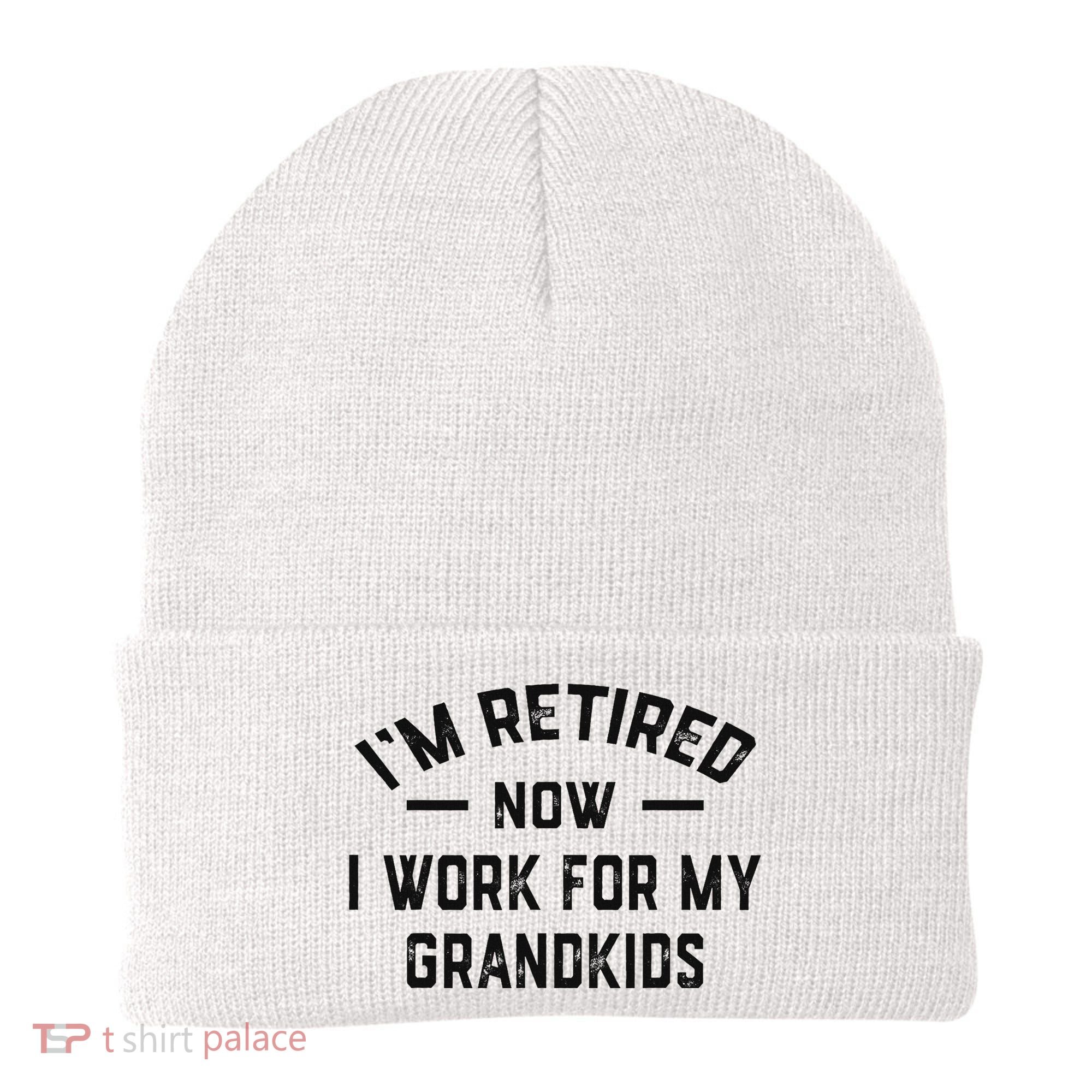 I’m Retired Now I Work For My Grandkids Beanie
