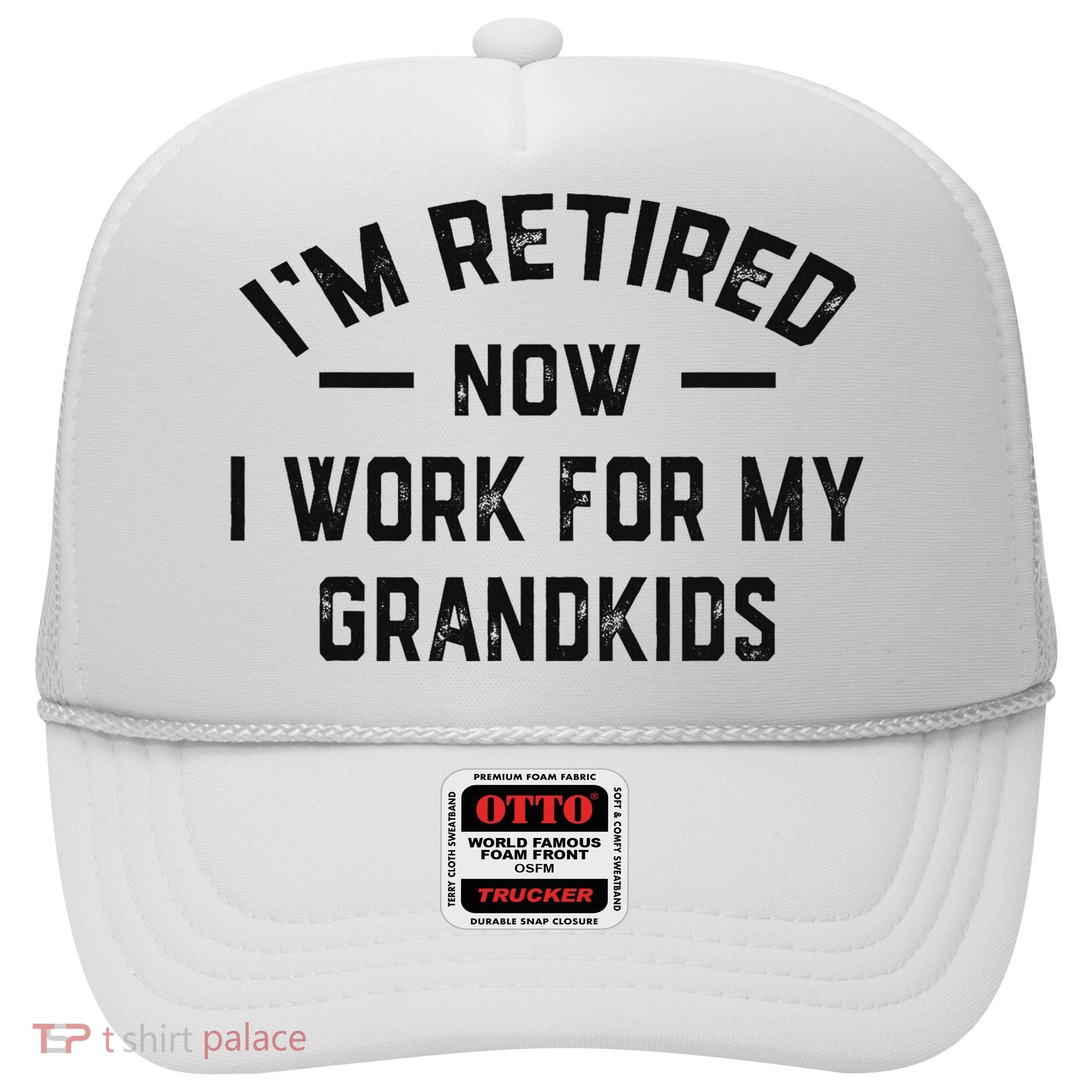 I’m Retired Now I Work For My Grandkids Hat
