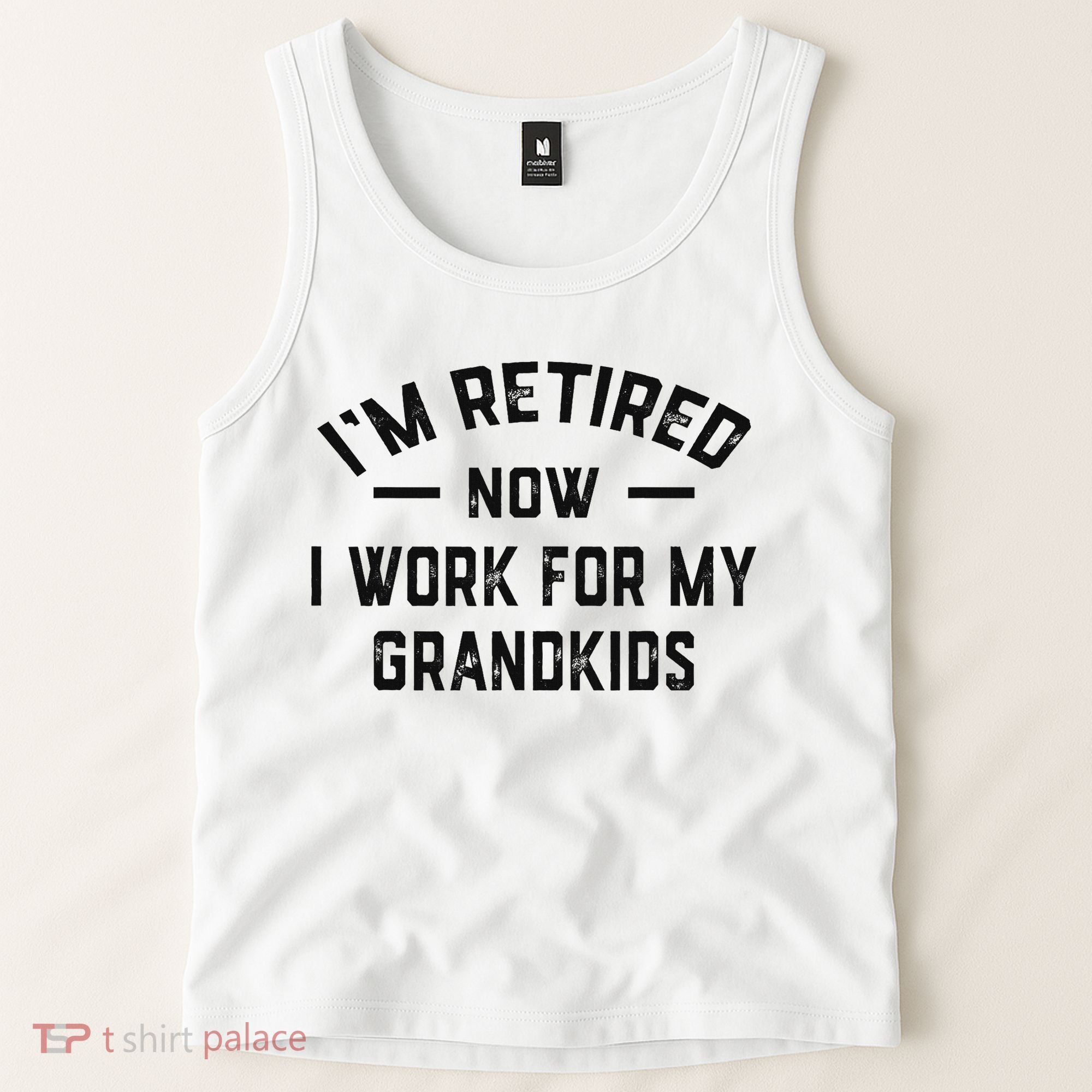 I’m Retired Now I Work For My Grandkids Tank Top