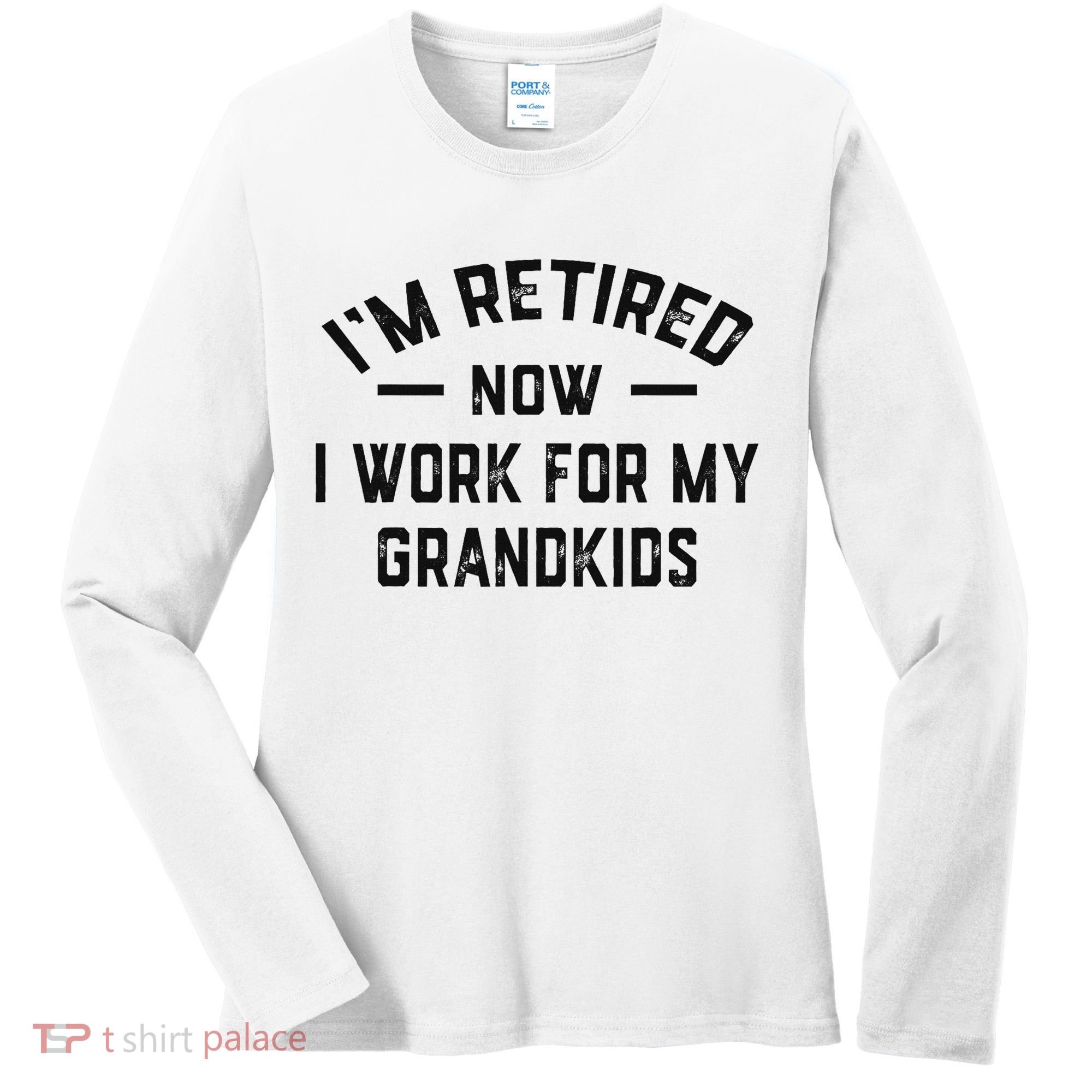 I’m Retired Now I Work For My Grandkids Women's Long Sleeve Shirt