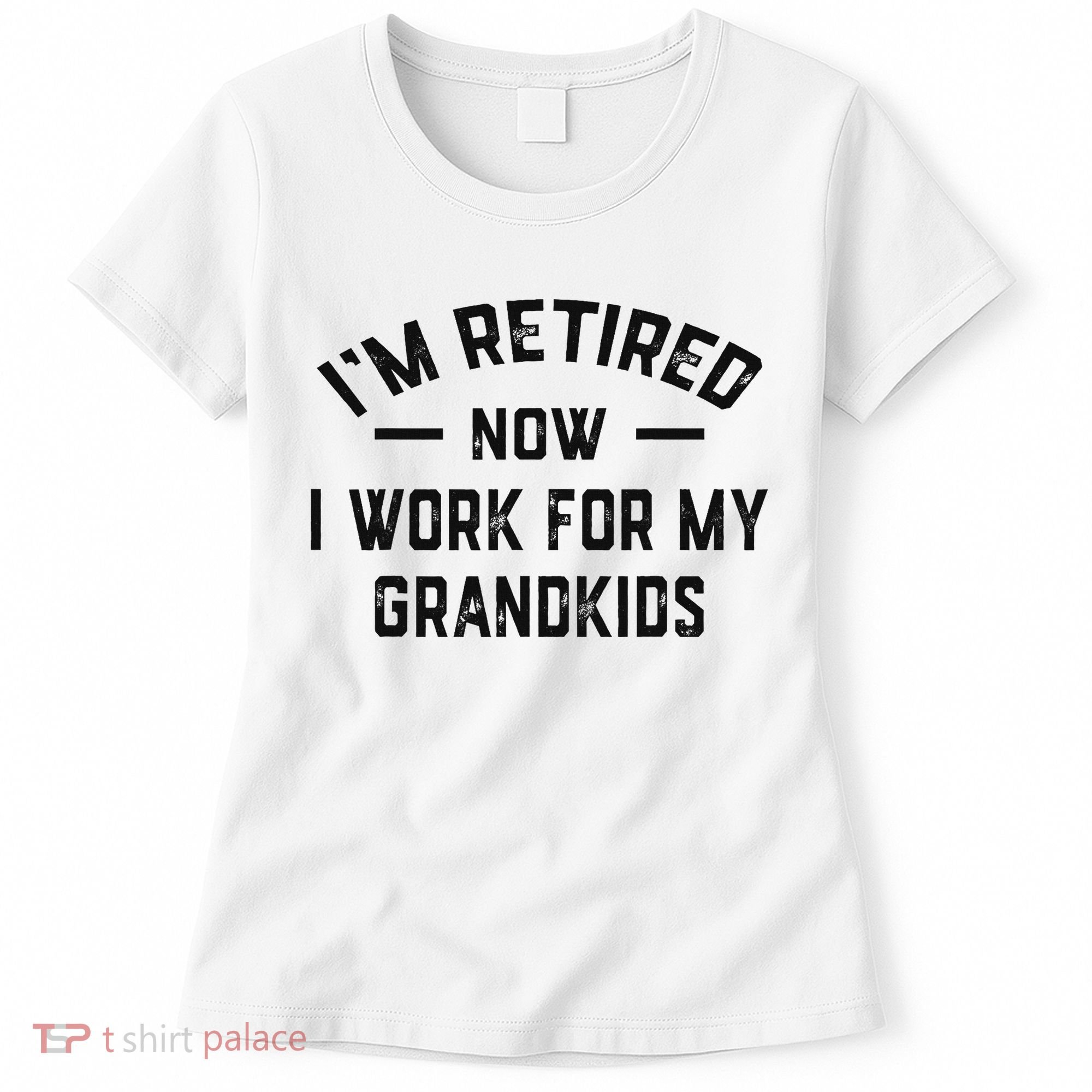 I’m Retired Now I Work For My Grandkids Women's T-Shirt