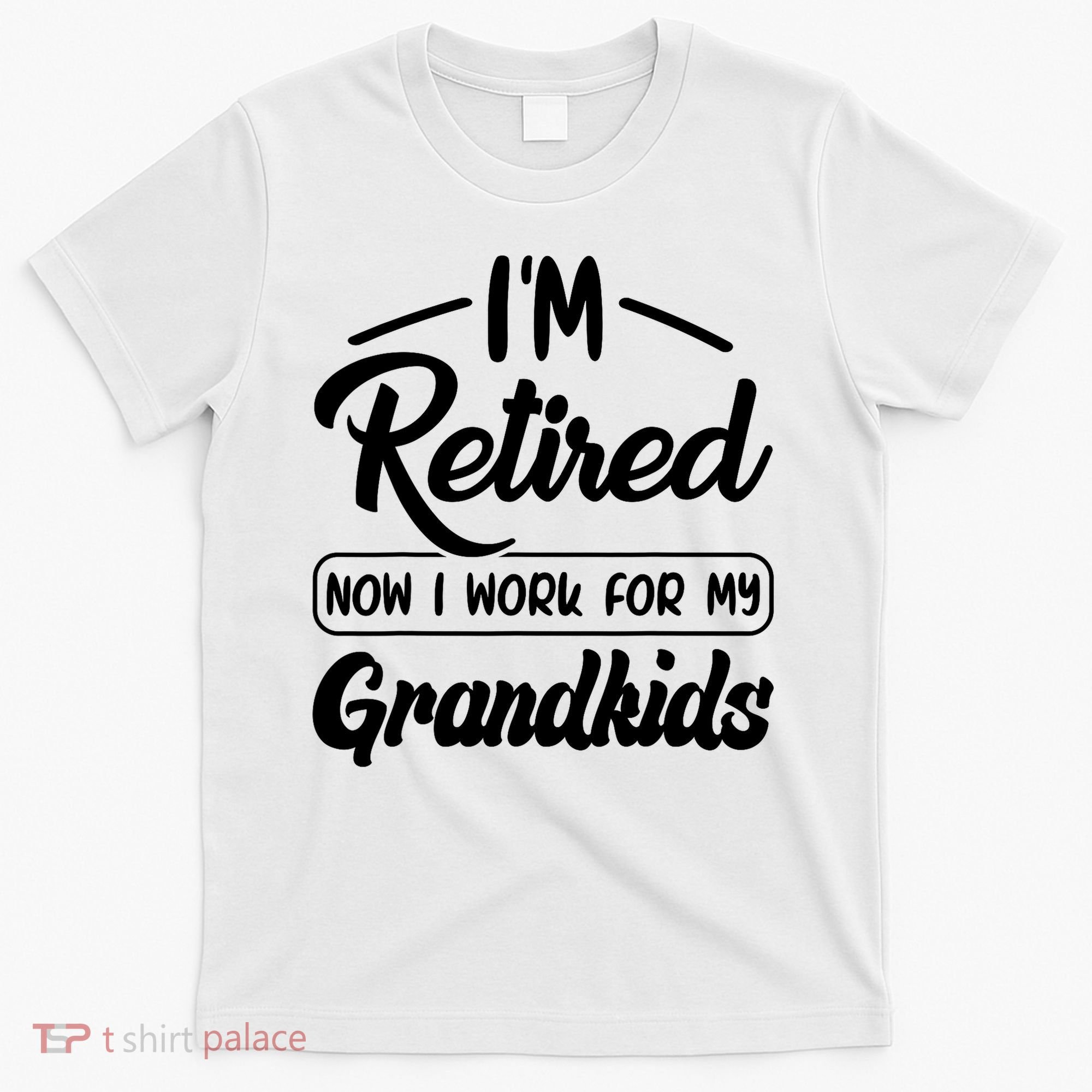 I'm Retired Now I Work For My Grandkids Mother's Day Grandma  T-Shirt