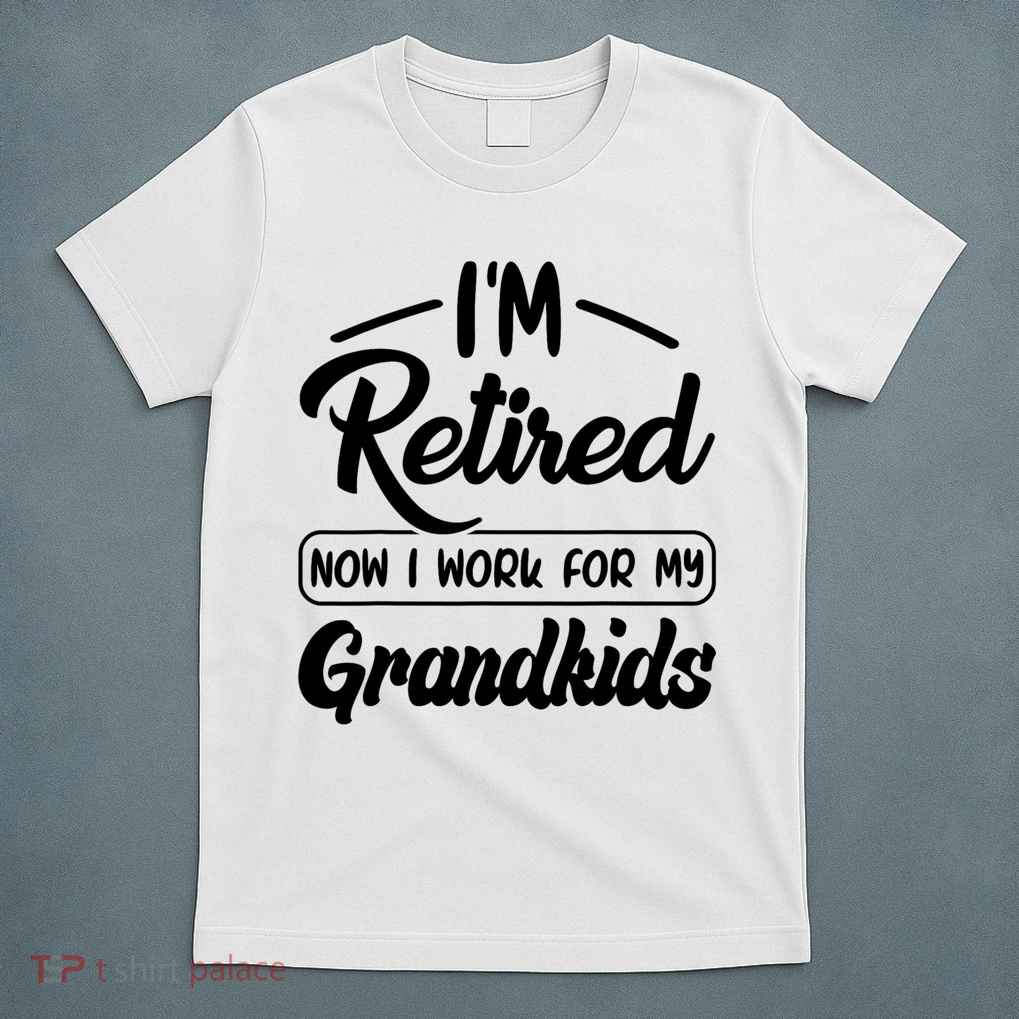 I'm Retired Now I Work For My Grandkids Mother's Day Grandma  T-Shirt