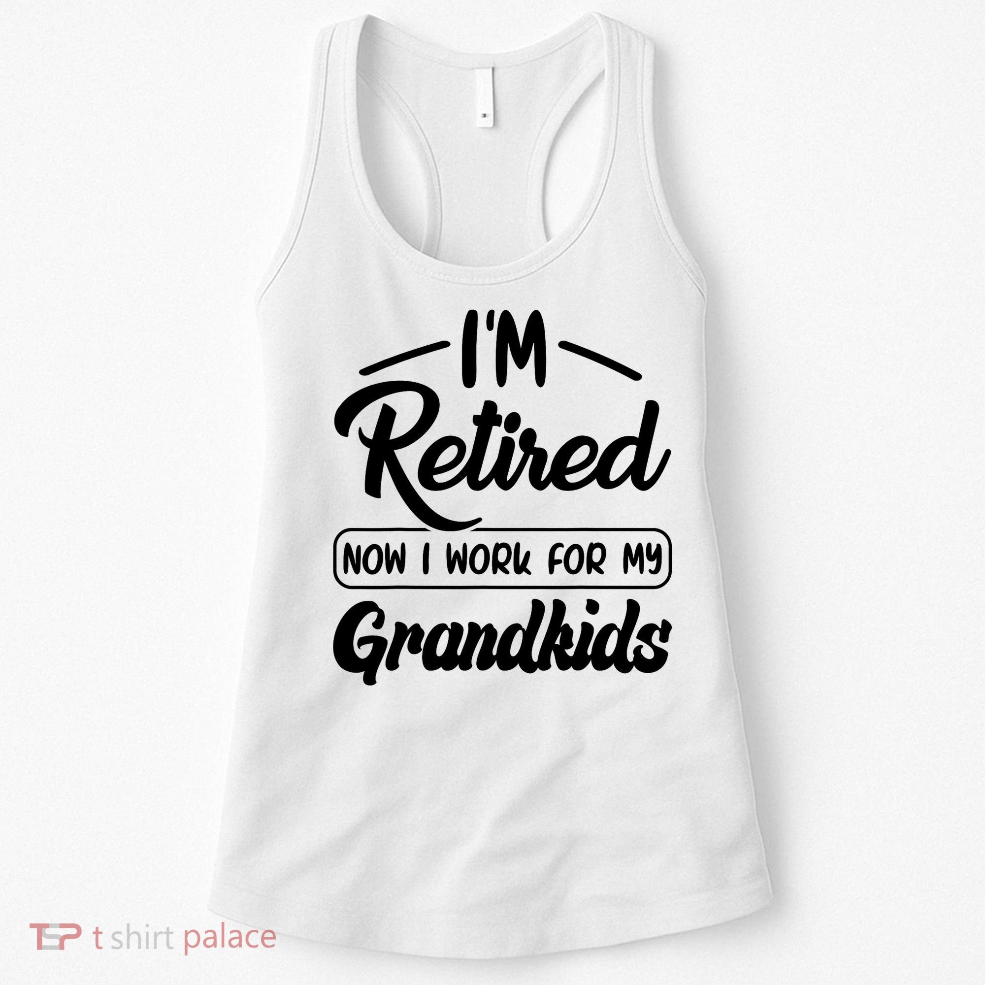 I'm Retired Now I Work For My Grandkids Mother's Day Grandma  Women's Tank Top