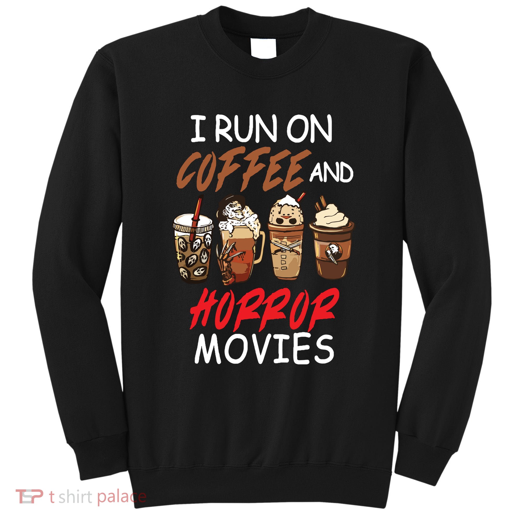 I Run On Coffee And Horror Movies Scary Blood Halloween Sweatshirt