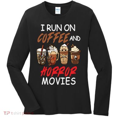 I Run On Coffee And Horror Movies Scary Blood Halloween Women's Long Sleeve Shirt