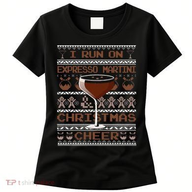 I Run On Espresso Martini And Christmas Cheer Ugly Sweater Women's T-Shirt
