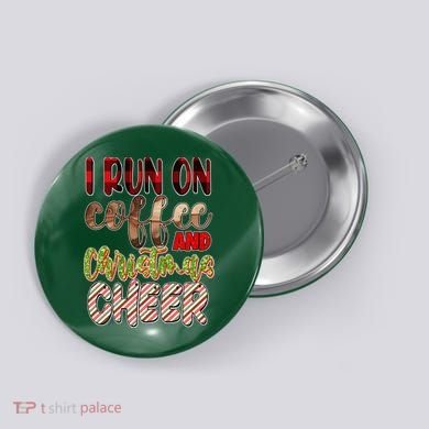 I Run On Coffee And Christmas Cheer Button