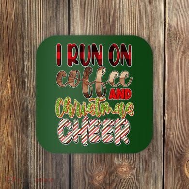 I Run On Coffee And Christmas Cheer Coaster