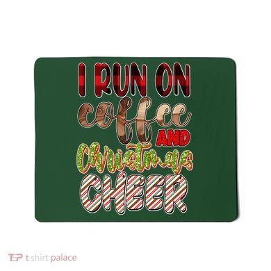 I Run On Coffee And Christmas Cheer Mousepad