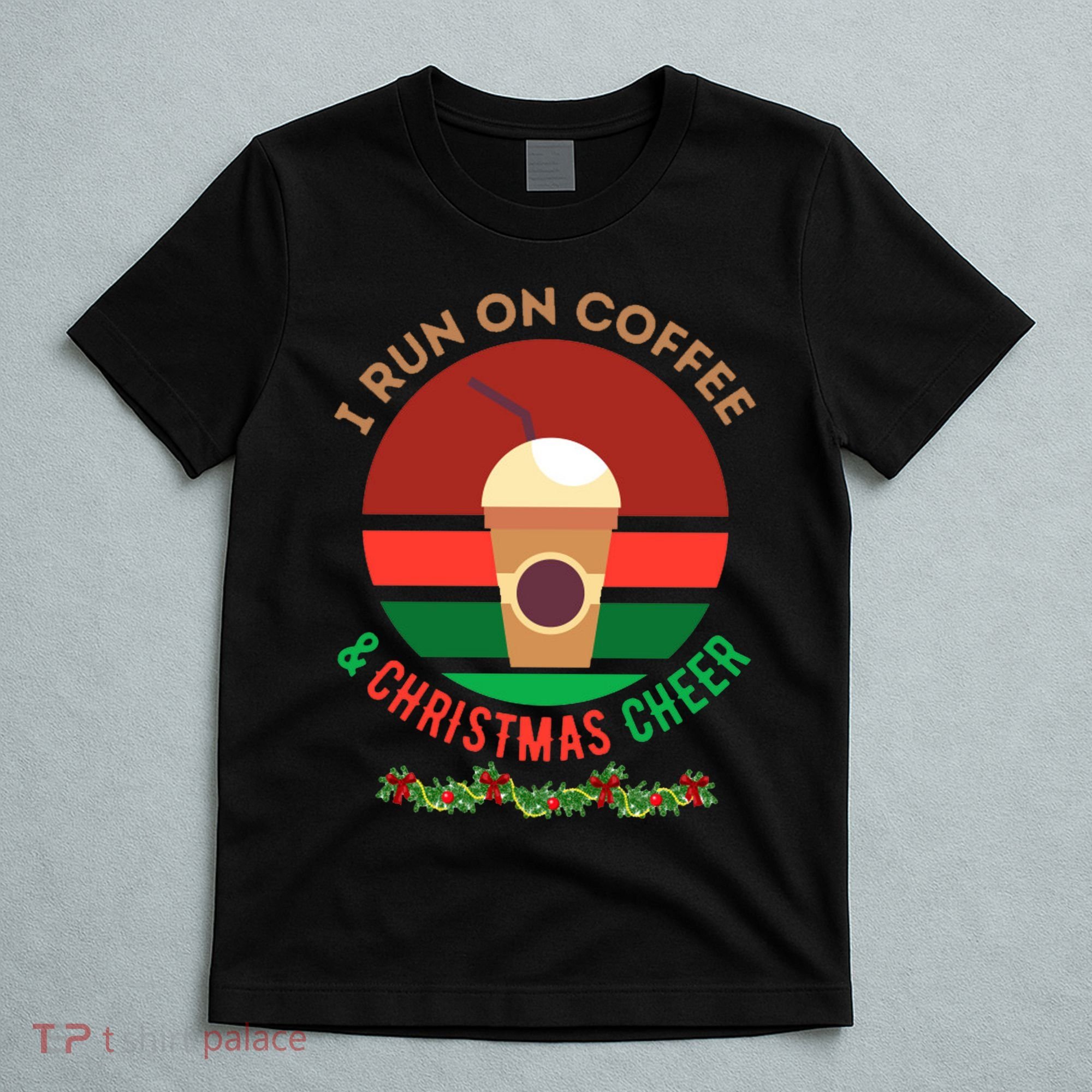I Run On Coffee And Christmas Cheer T-Shirt