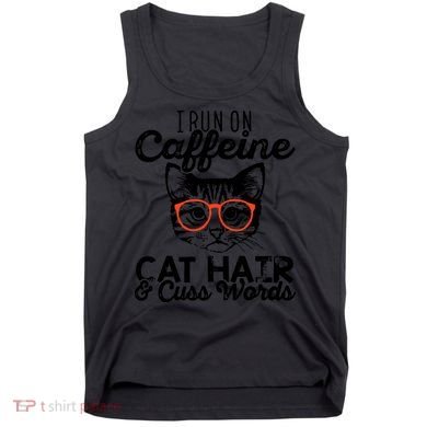 I Run On Caffeine Cat Hair And Cuss Words Coffee Tank Top