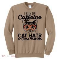 I Run On Caffeine Cat Hair And Cuss Words Coffee Sweatshirt thumb 0