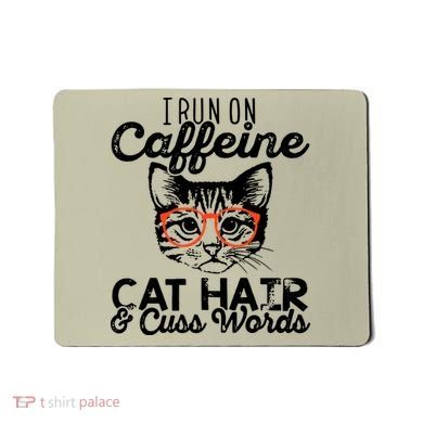 I Run On Caffeine Cat Hair And Cuss Words Coffee Mousepad
