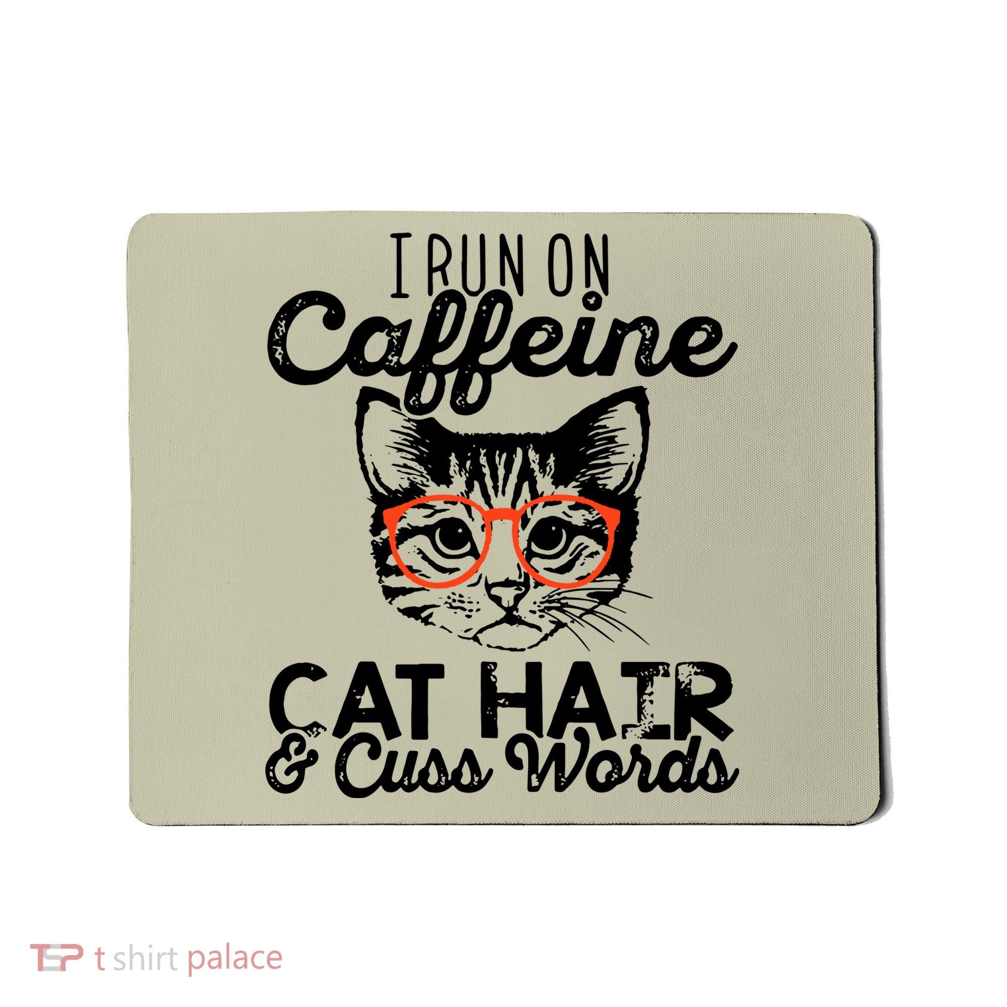 I Run On Caffeine Cat Hair And Cuss Words Coffee Mousepad