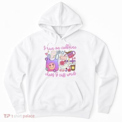 I Run On Caffeine Chaos And Cuss Words Hoodie