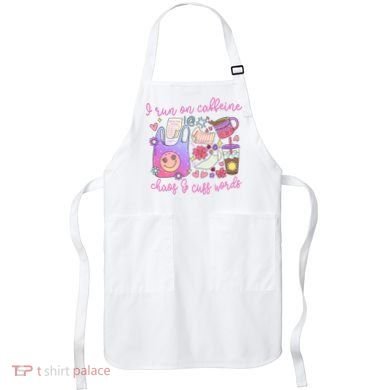 I Run On Caffeine Chaos And Cuss Words Apron