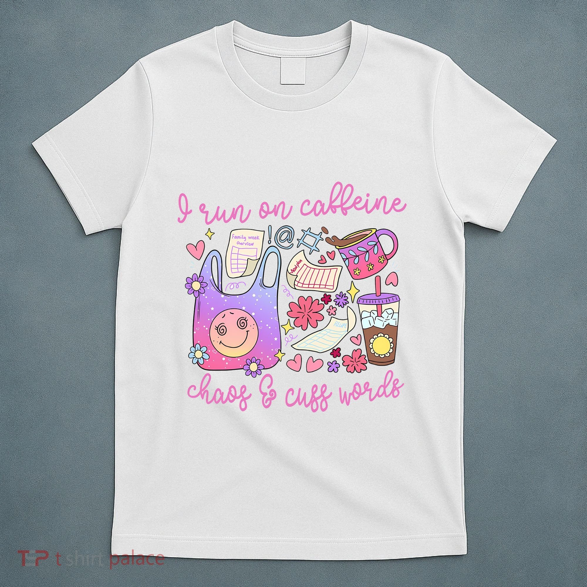 I Run On Caffeine Chaos And Cuss Words T-Shirt