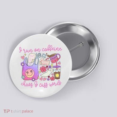 I Run On Caffeine Chaos And Cuss Words Button