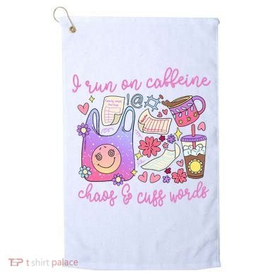 I Run On Caffeine Chaos And Cuss Words Golf Towel