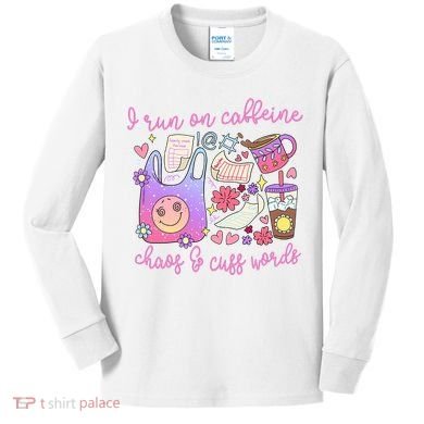 I Run On Caffeine Chaos And Cuss Words Kids Long Sleeve Shirt