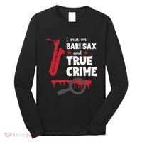 I Run On Bari Sax And True Crime Baritone Saxophonist Long Sleeve Shirt thumb 0