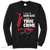 I Run On Bari Sax And True Crime Baritone Saxophonist Sweatshirt thumb 0