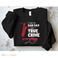 I Run On Bari Sax And True Crime Baritone Saxophonist Sweatshirt thumb 2