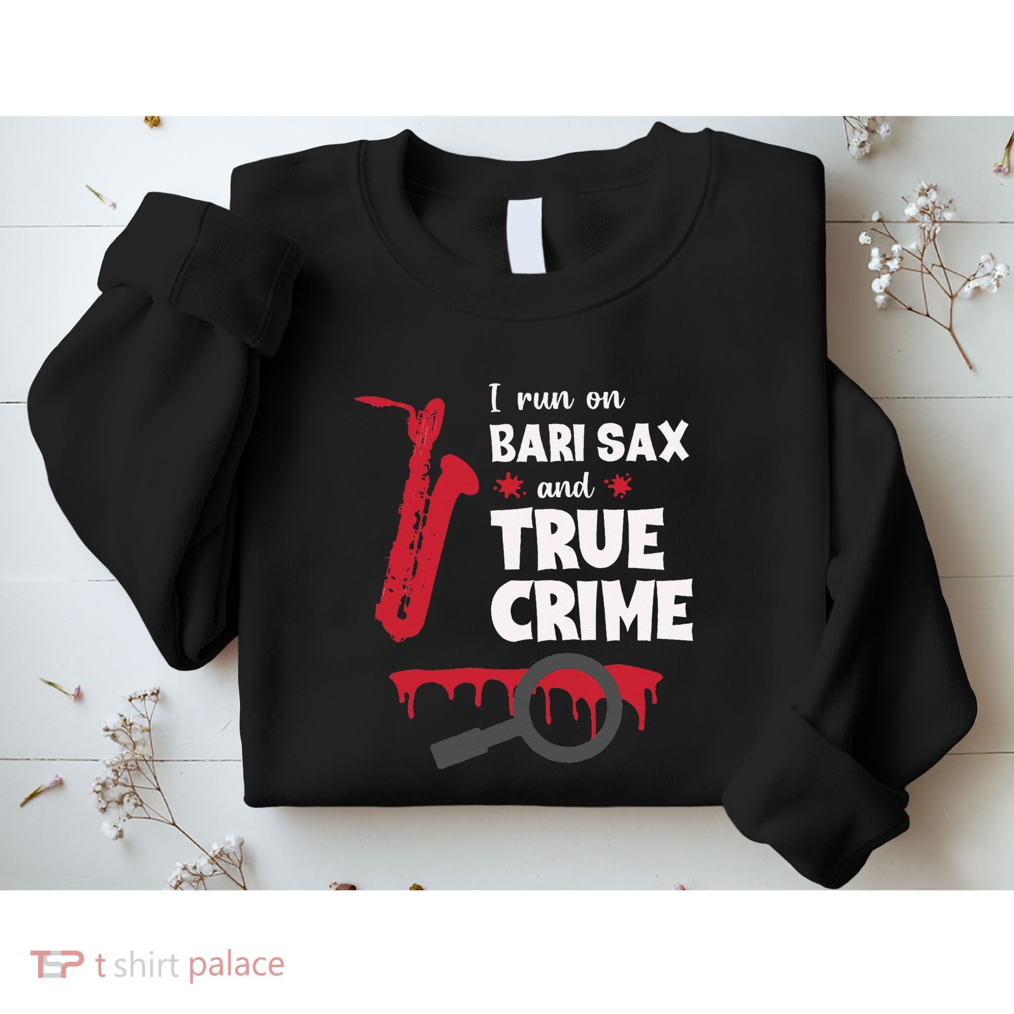 I Run On Bari Sax And True Crime Baritone Saxophonist Sweatshirt