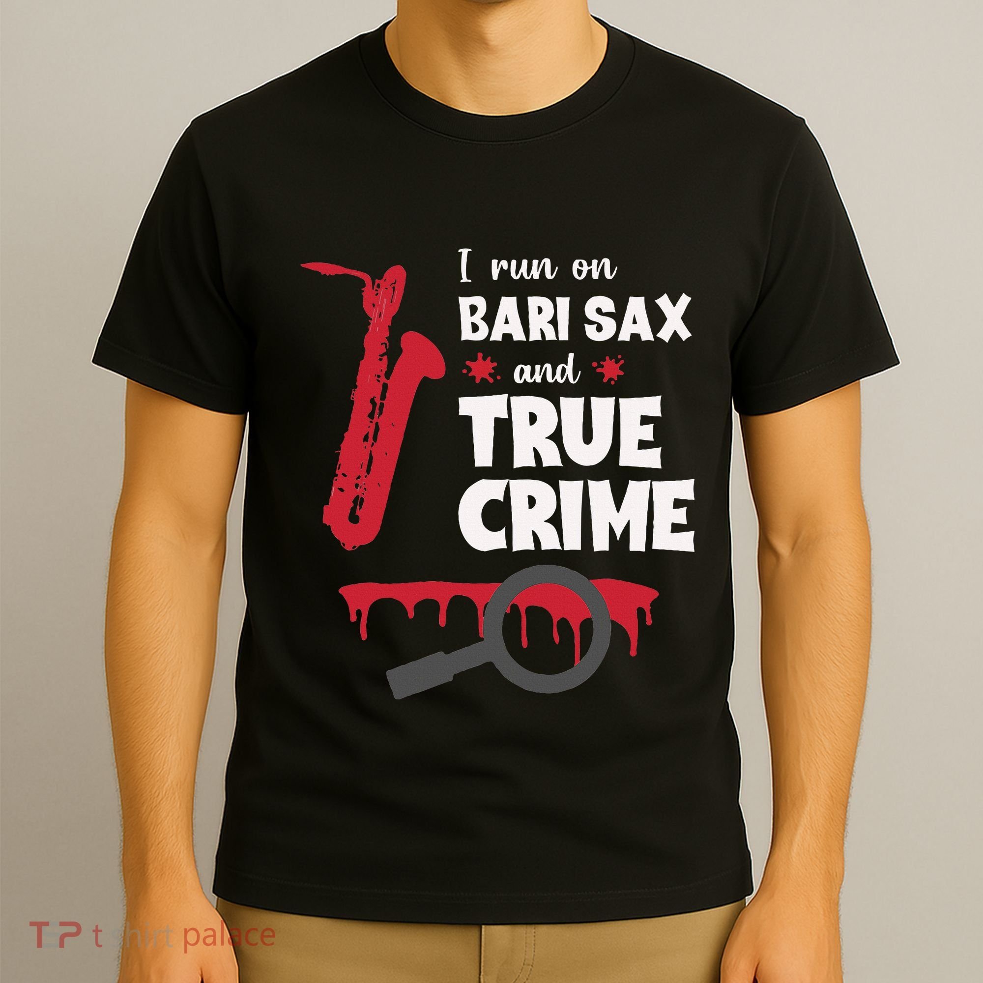 I Run On Bari Sax And True Crime Baritone Saxophonist T-Shirt