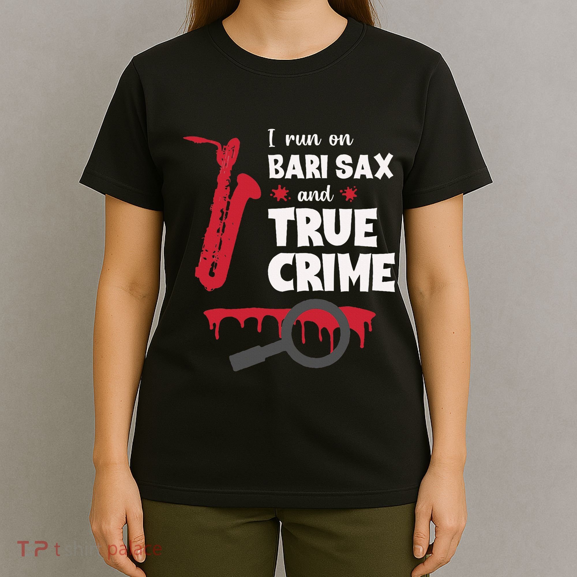 I Run On Bari Sax And True Crime Baritone Saxophonist T-Shirt