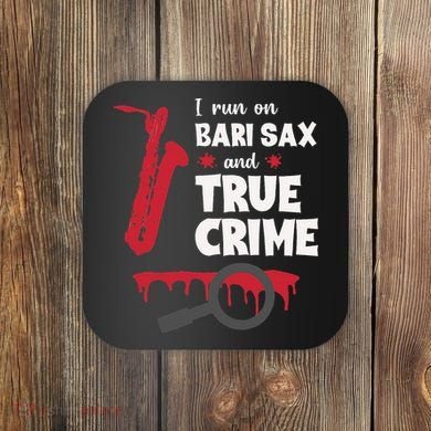 I Run On Bari Sax And True Crime Baritone Saxophonist Coaster