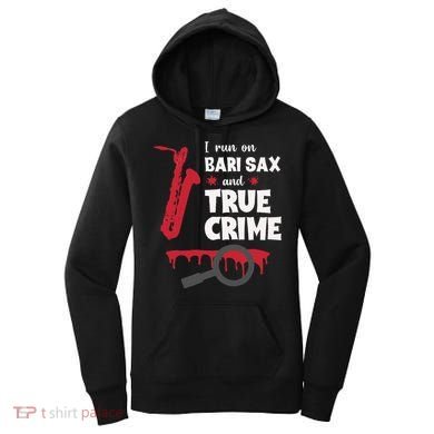 I Run On Bari Sax And True Crime Baritone Saxophonist Women's Hoodie