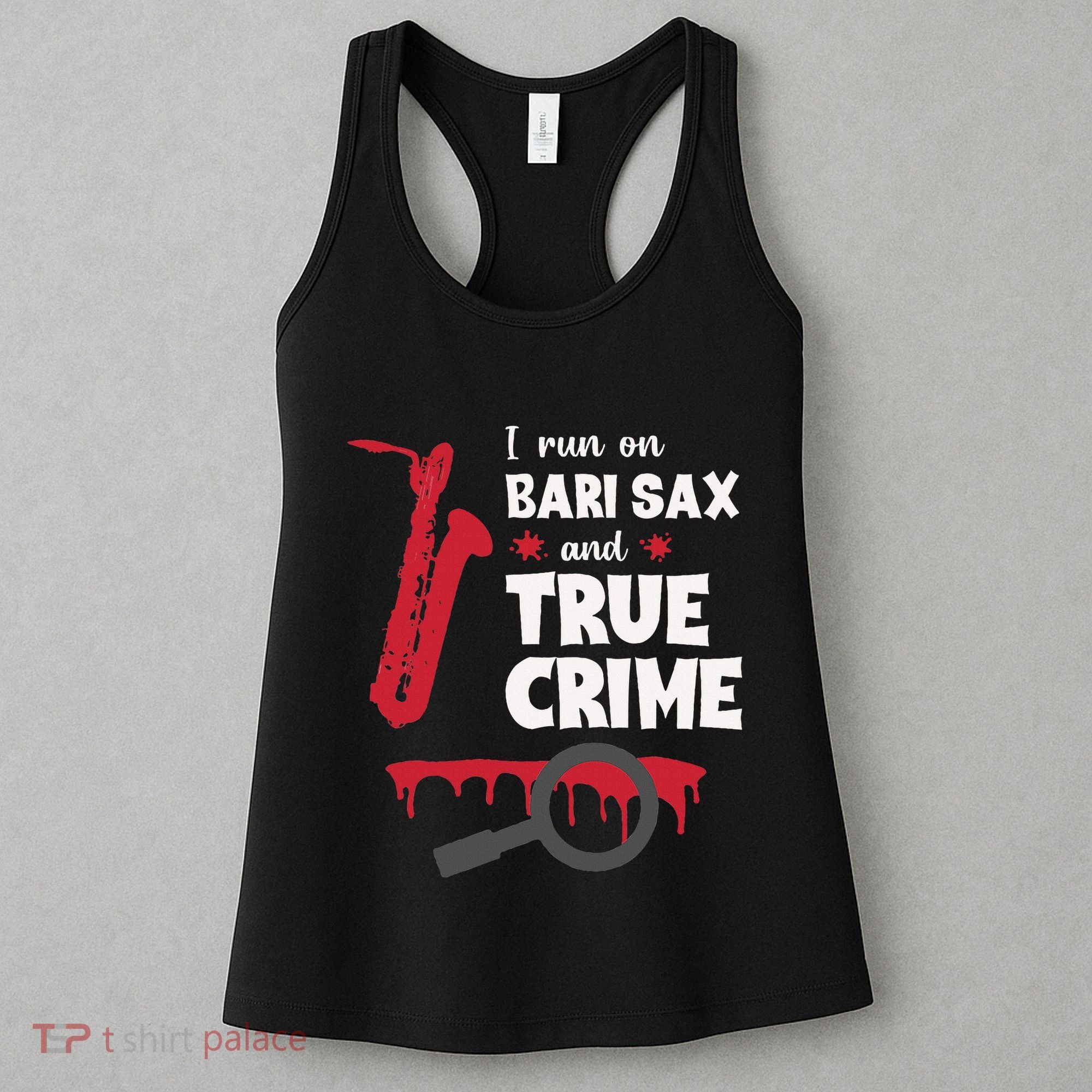 I Run On Bari Sax And True Crime Baritone Saxophonist Women's Tank Top